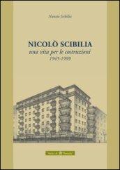 Nicolò Scibilia. Una vita per le costruzioni 1945-1999