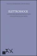 Elettroshock. La storia delle terapie elettroconvulsive e i racconti di chi le ha vissute