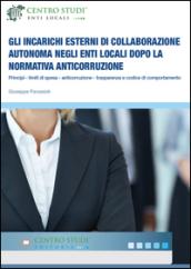 Gli incarichi esterni di collaborazione autonoma negli Enti Locali dopo la normativa anticorruzione. Principi, limiti di spesa, anticorruzione, trasparenza...