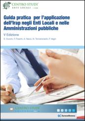 Guida pratica per l'applicazione dell'Irap negli enti locali e nelle amministrazioni pubbliche. Una guida operativa all'applicazione dell'Irap negli enti locali