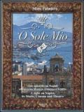 'O sole mio. Uno sguardo su Napoli attraverso musica, cinema e teatro-A sight on Naples, its music, cinema and theatre. Con CD Audio