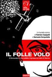 Il folle volo. D'annunzio e l'incredibile impresa sui cieli di Vienna