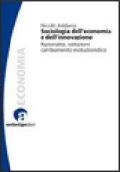 Sociologia dell'economia e dell'innovazione. Razionalità, istituzioni, cambiamento evoluzionistico