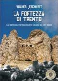 La fortezza di Trento. Alla scoperta delle fortificazioni austro-ungariche del monte Bondone