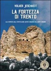 La fortezza di Trento. Alla scoperta delle fortificazioni austro-ungariche del monte Bondone