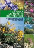 La flora dei muretti del Trentino. 100 fiori di campagna e di città: descrizione, distribuzione, ecologia, curiosità