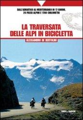 La traversata delle Alpi in bicicletta. Dall'Adriatico al Mediterraneo in 17 giorni, 26 passi alpini e 1700 chilometri