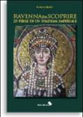 Ravenna da scoprire. 25 perle di un diadema imperiale
