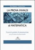 La prova INVALSI di matematica. Esercizi guidati di preparazione. Per la Scuola media