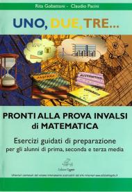 Uno, due, tre... pronti alla prova INVALSI di matematica. Esercizi guidati di preparazione. Materiali per il docente. Per la Scuola media