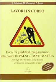 Lavori in corso. Esercizi guidati alla preparazione della prova INVALSI di matematica. Per le Scuole superiori