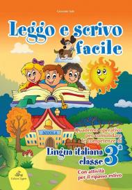 Leggo e scrivo facile. Quaderno operativo per consolidare le competenze della lingua italiana con attività per il ripasso estivo. Per la 3ª classe elementare