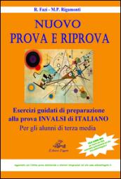 Nuovo prova e riprova. Soluzioni ragionate degli esercizi di preparazione alla prova INVALSI di italiano per gli alunni di 3ª classe della Scuola media