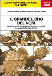 Il grande libro del noni. Storia, botanica, composizione, impieghi, aneddoti su questo frutto straordinario