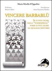 Vincere Barbablù. Se si può uscire dalla «schizofrenia» forse si può uscire da qualsiasi disturbo