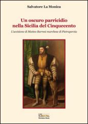 Un oscuro parricidio nella Sicilia del Cinquecento. L'uccisione di Matteo Barresi marchese di Pietraperzia