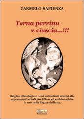 Torna parrinu e ciuscia...!!! Origini, etimologie e nessi sottostanti relativi alle espressioni verbali più diffuse ed emblematiche in uso nella lingua siciliana