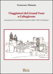 Viaggiatori del grand tour a Caltagirone. Annotazioni di 14 visitatori stranieri della «città gratissima»