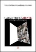 Catastroficamente. Psicologia nell'emergenza