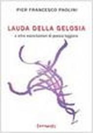 La lauda della gelosia e altre esercitazioni di poesia leggiera