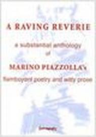 A raving reverie. A subtantial anthology of Marino Piazzolla's flamboyant poetry and witty prose