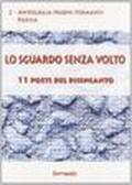 Lo sguardo senza volto. 11 poeti del disincanto