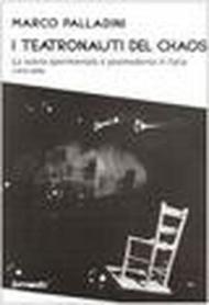 I teatronauti del chaos. La scena sperimentale e postmoderna in Italia (1976-2008)