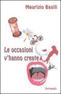 Le occasioni v'hanno create