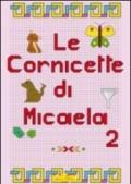 Cornicette di Micaela. Ediz. illustrata: 2