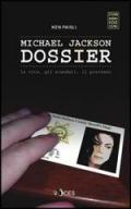 Michael Jackson dossier. La vita, gli scandali, il processo