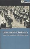 Ultimi fuochi di resistenza. Storia di un combattente della volante rossa