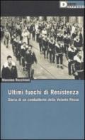 Ultimi fuochi di resistenza. Storia di un combattente della volante rossa