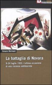 Battaglia di Novara. 9-24 luglio 1922. L'ultima occasione di una riscossa antifascista (La)