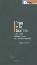 Iran e la bomba. I futuri assetti del Medio Oriente e la competizione globale (L')