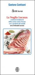 La Nuglia Lucana. Contorni & dintorni della cucina lucana con particolare riferimento alla cucina delle Dolomiti Lucane con i prodotti del maiale