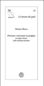 Pensare e lavorare in gruppo. La supervisione nelle relazioni di aiuto