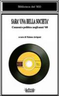 Sarà una bella società. Canzoni e politica negli anni '60