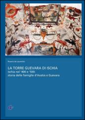 La torre Guevara di Ischia. Ischia nel '400 e '500. Storia delle famiglie d'Avalos e Guevara