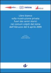 Libro bianco sulla ricostruzione privata fuori dai centri storici nei comuni colpiti dal sisma dell'Abruzzo del 6 aprile 2009