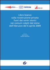 Libro bianco sulla ricostruzione privata fuori dai centri storici nei comuni colpiti dal sisma dell'Abruzzo del 6 aprile 2009