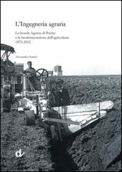 L'ingegneria agraria. La scuola agraria di Portici e la modernizzazione dell'agricoltura 1872-2012