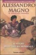 Alessandro Magno. Il sogno dell'impero mondiale