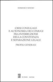 Crisi coniugale e autonomia dei coniugi fra interruzione della convivenza e separazione legale. Profili generali