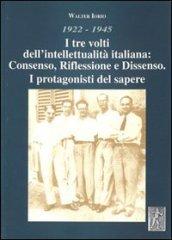 1922-1945. I tre volti dell'intellettualità italiana. Consenso, riflessione e dissenso. I protagonisti del sapere