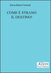 Come è strano il destino!