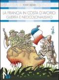 La Francia in Costa d'Avorio. Guerra e neocolonialismo