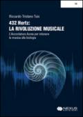 432 hertz. La rivoluzione musicale. L'accordatura aurea per intonare la musica alla biologia