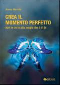 Crea il momento perfetto. Apri le porte alla magia che è in te