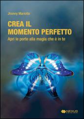 Crea il momento perfetto. Apri le porte alla magia che è in te