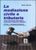 La mediazione civile e tributaria come strumento alternativo al processo ordinario e tributario. Atti del 1° Convegno nazionale (Torino, 29 aprile 2013)